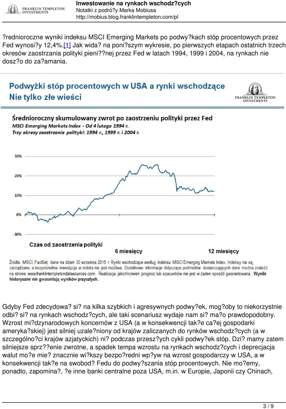 na kilka szybkich i agresywnych podwy?ek, mog?oby to niekorzystnie odbi? si? na rynkach wschodz?cych, ale taki scenariusz wydaje nam si? ma?o prawdopodobny. Wzrost mi?