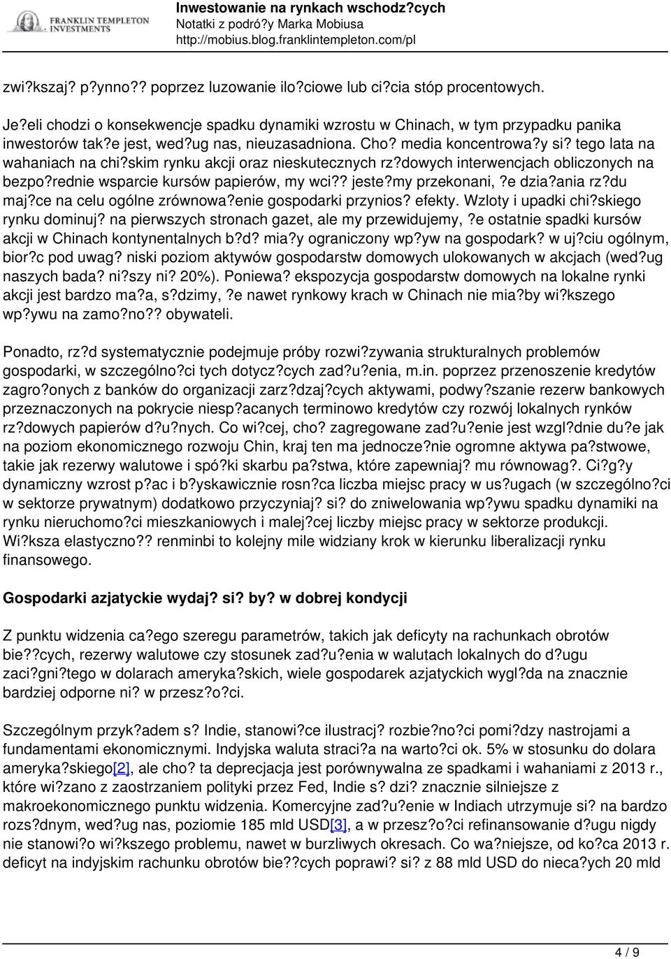 rednie wsparcie kursów papierów, my wci?? jeste?my przekonani,?e dzia?ania rz?du maj?ce na celu ogólne zrównowa?enie gospodarki przynios? efekty. Wzloty i upadki chi?skiego rynku dominuj?
