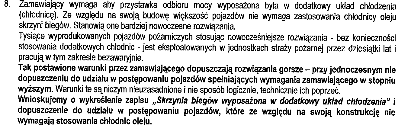 Zamawiający dokonuje wykreślenia zapisu dotyczącego minimalnej ilości biegów jaki ma posiadać skrzynia biegów. Zamawiający dokonuje wykreślenia zapisu dotyczącego dodatkowego układu chłodzenia.