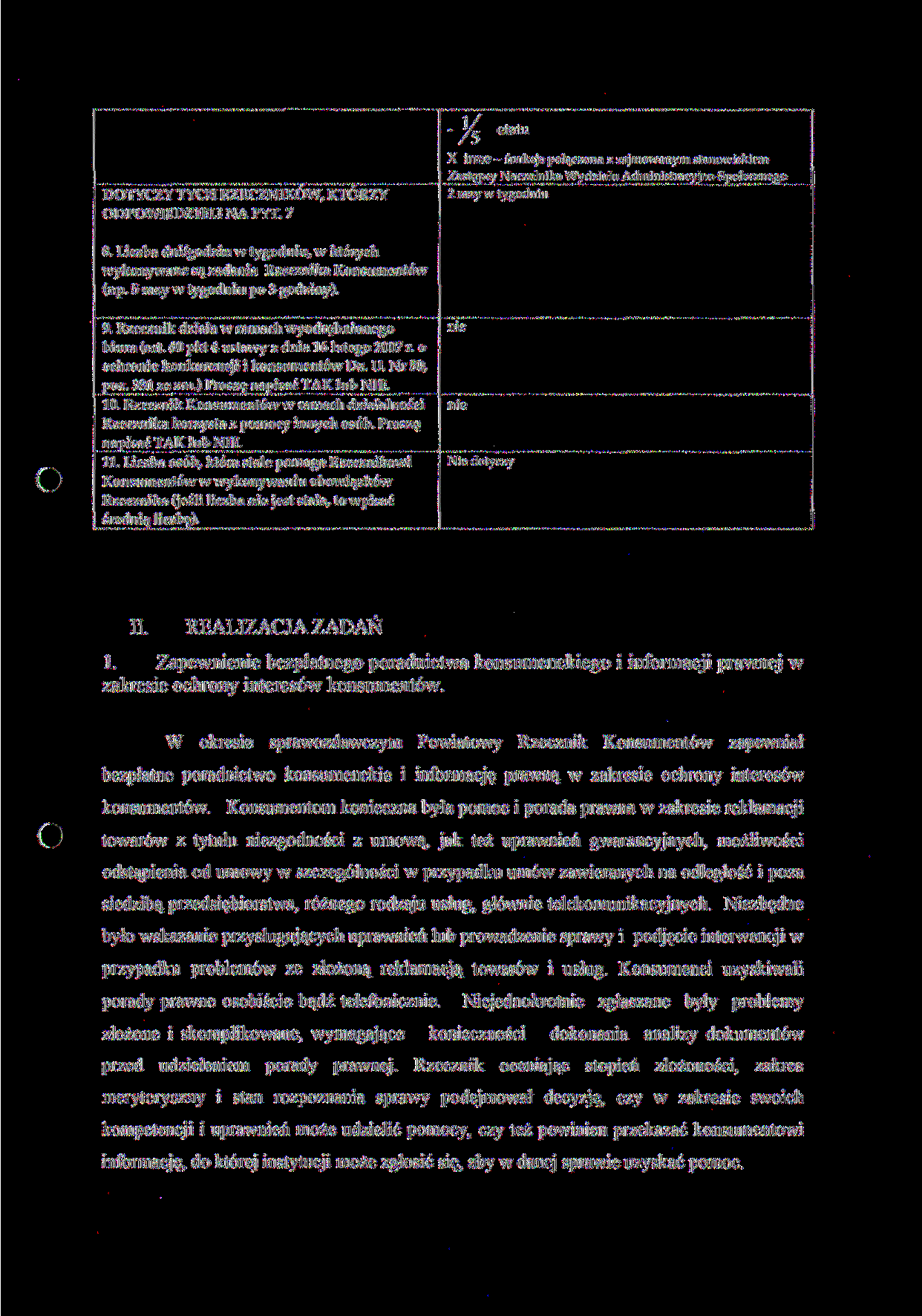 L 5 etatu DOTYCZY TYCH RZECZNIKÓW, KTÓRZY ODPOWIEDZIELI NA PYT. 7 X inne funkcja połączona z zajmowanym stanowiskiem Zastępcy Naczelnika Wydziału AdministracyjnoSpołecznego razy w tygodniu 8.