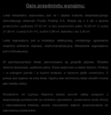 Lokal wyposażony jest w instalacje: elektryczną, centralnego ogrzewania (wspólna kotłownia olejowa), wodno-kanalizacyjną. Mieszkanie wyposażone jest w klimatyzację.