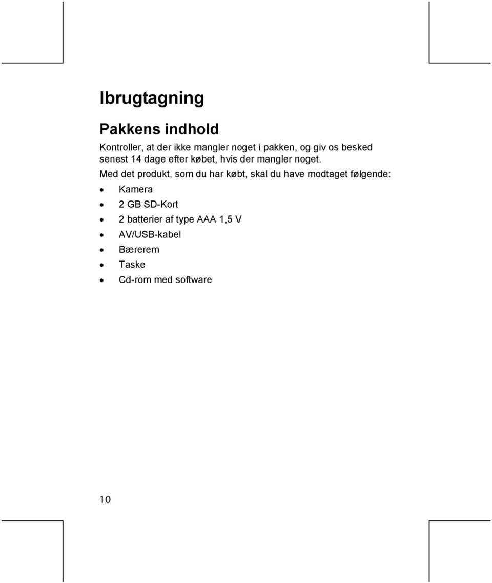 Med det produkt, som du har købt, skal du have modtaget følgende: Kamera 2 GB