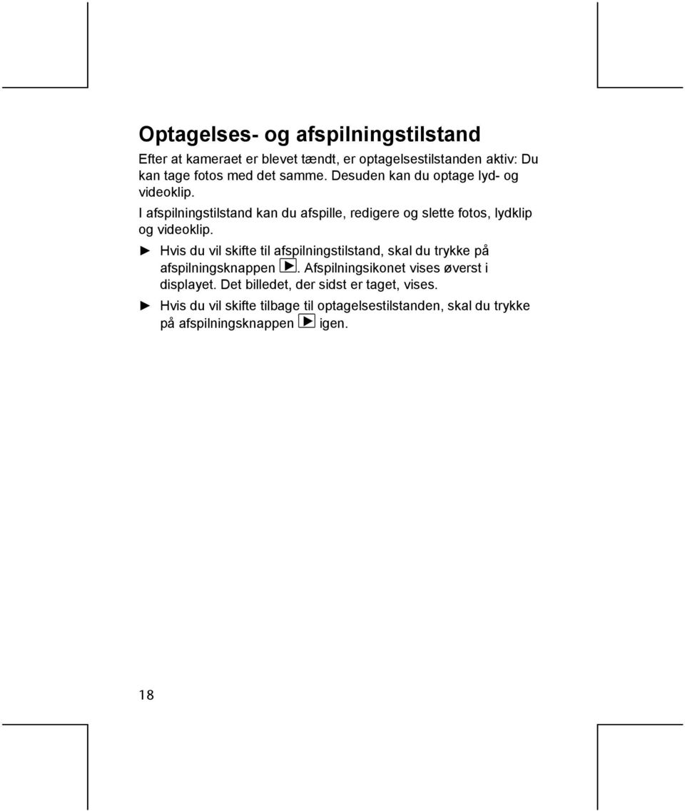 I afspilningstilstand kan du afspille, redigere og slette fotos, lydklip og videoklip.