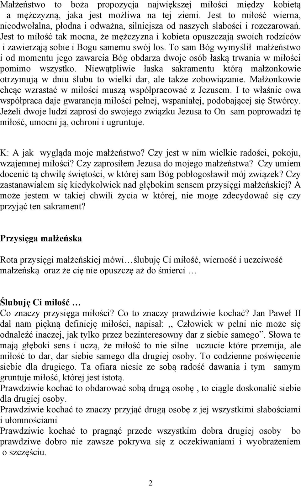 Jest to miłość tak mocna, że mężczyzna i kobieta opuszczają swoich rodziców i zawierzają sobie i Bogu samemu swój los.