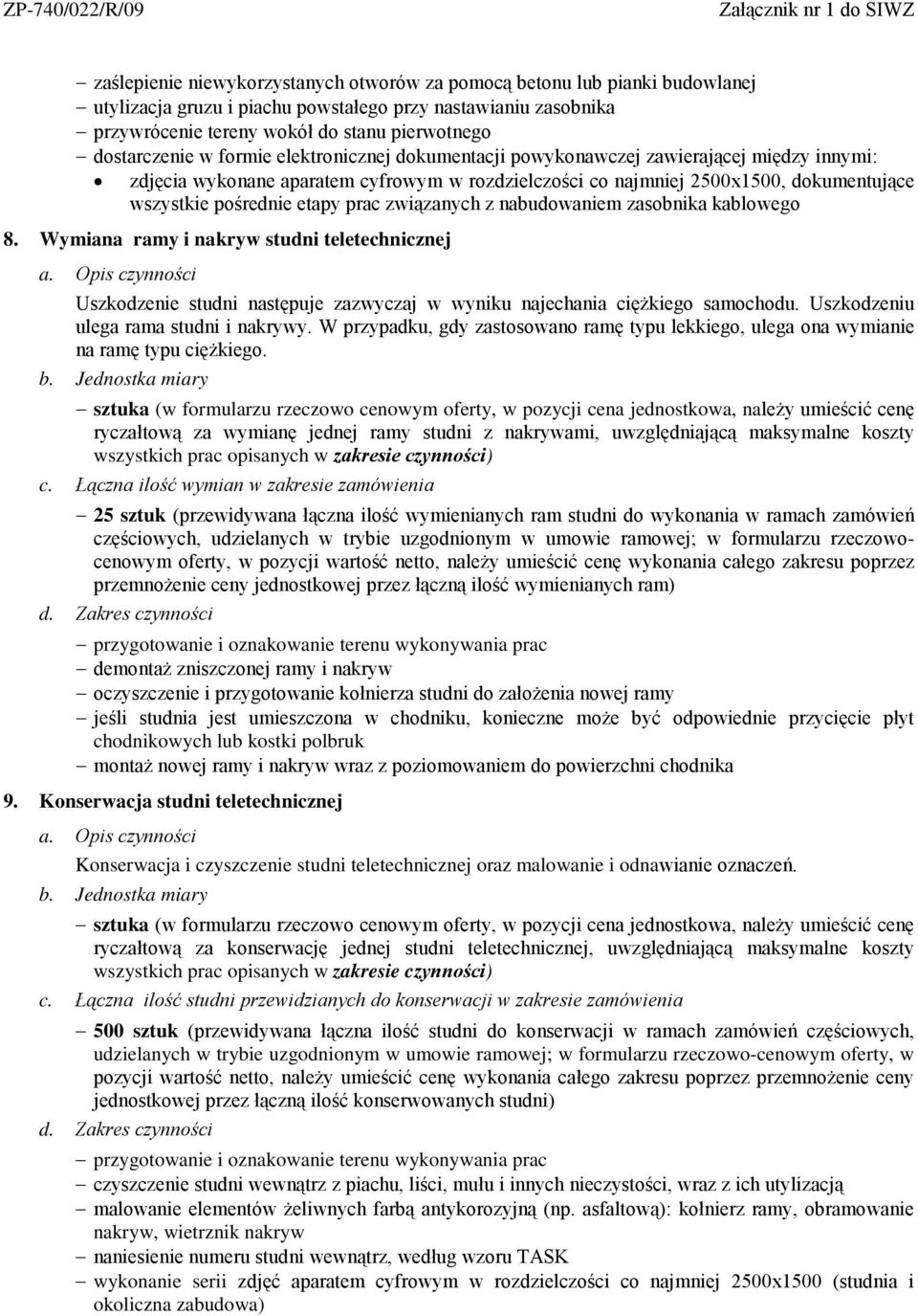 Wymiana ramy i nakryw studni teletechnicznej Uszkodzenie studni następuje zazwyczaj w wyniku najechania ciężkiego samochodu. Uszkodzeniu ulega rama studni i nakrywy.