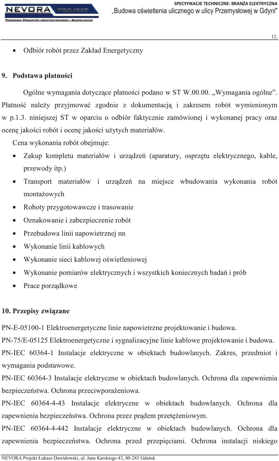 niniejszej ST w oparciu o odbiór faktycznie zamówionej i wykonanej pracy oraz ocen jakoci robót i ocen jakoci uytych materiałów.