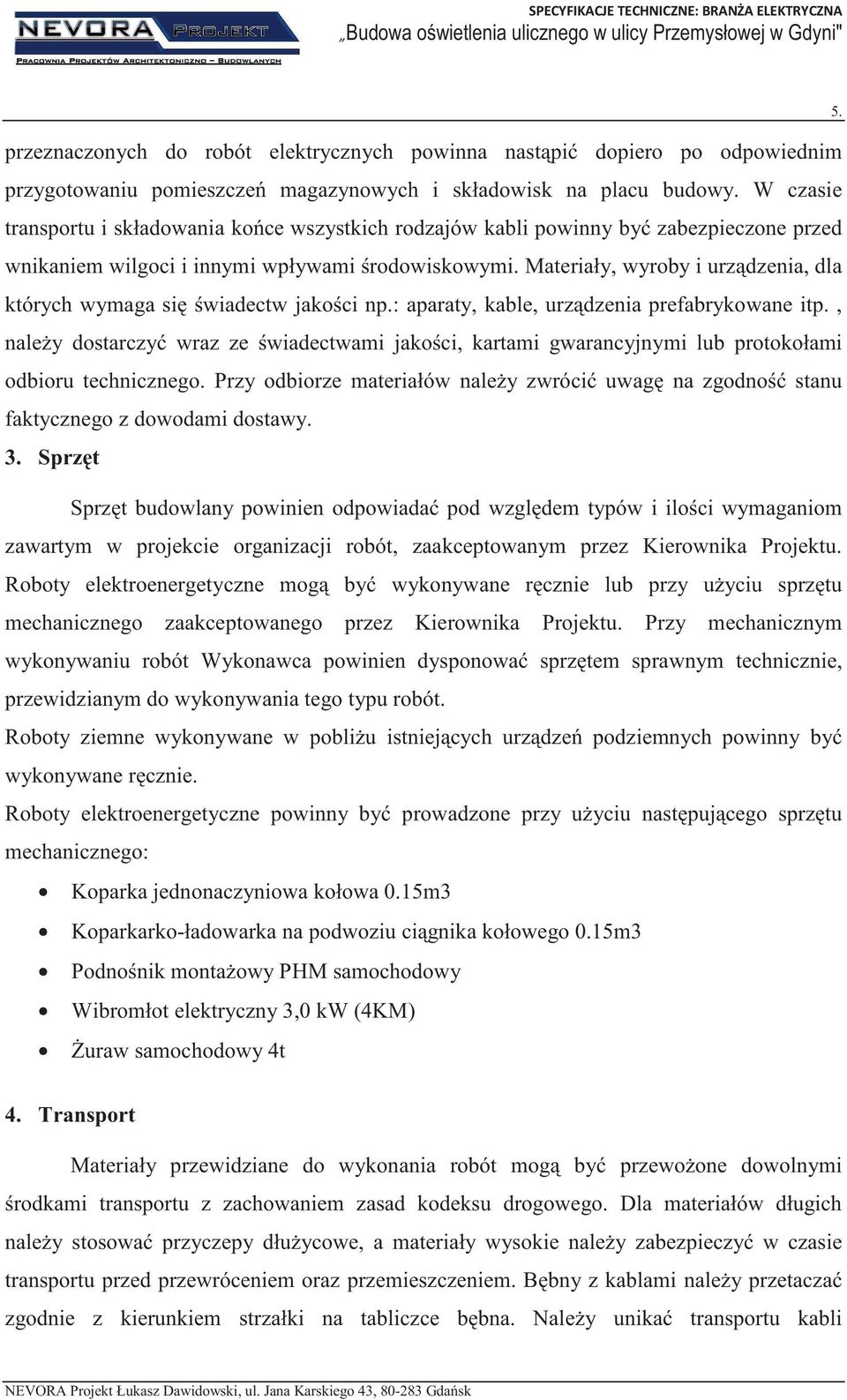 Materiały, wyroby i urzdzenia, dla których wymaga siwiadectw jakoci np.: aparaty, kable, urzdzenia prefabrykowane itp.