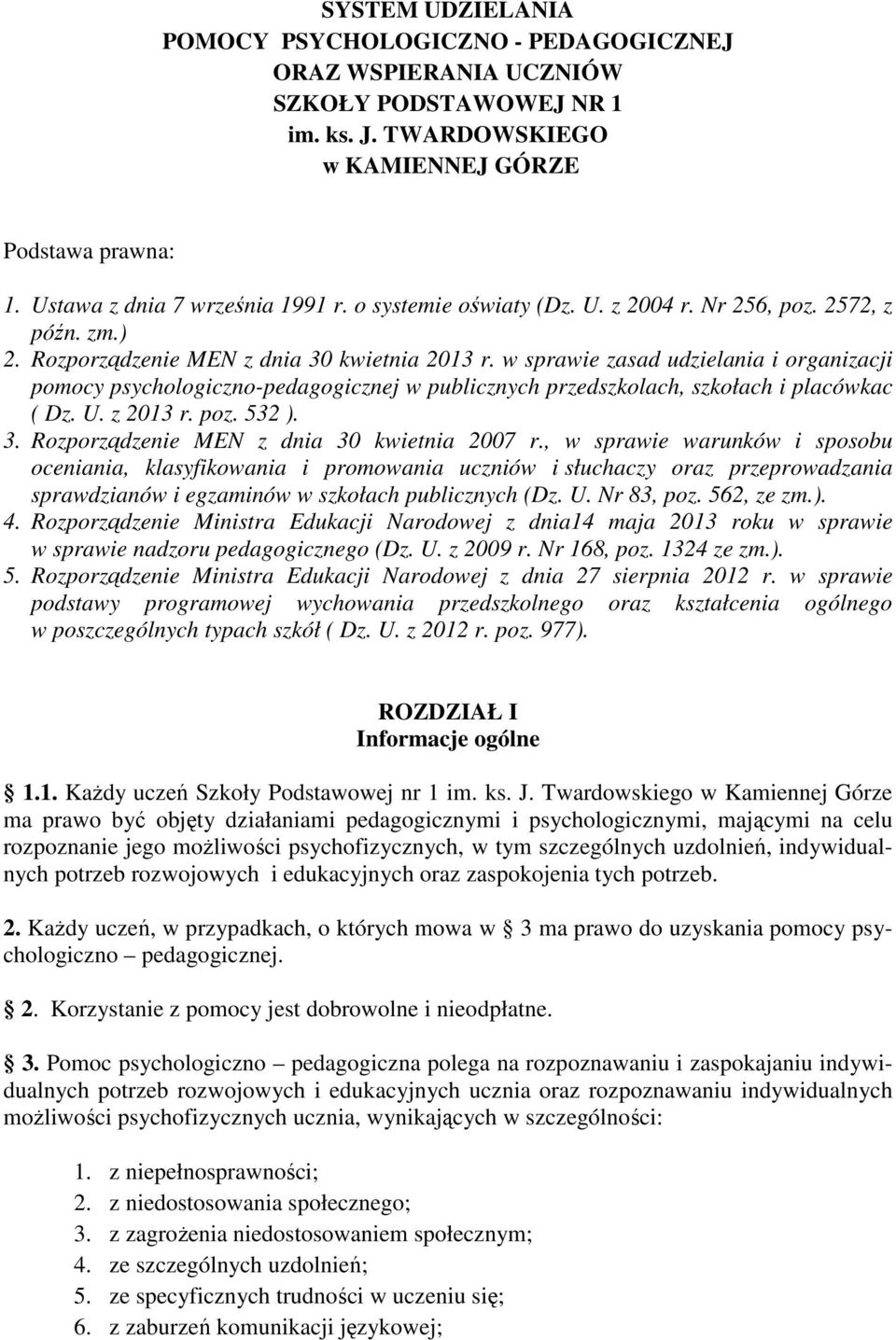 w sprawie zasad udzielania i organizacji pomocy psychologiczno-pedagogicznej w publicznych przedszkolach, szkołach i placówkac ( Dz. U. z 2013 r. poz. 532 ). 3.