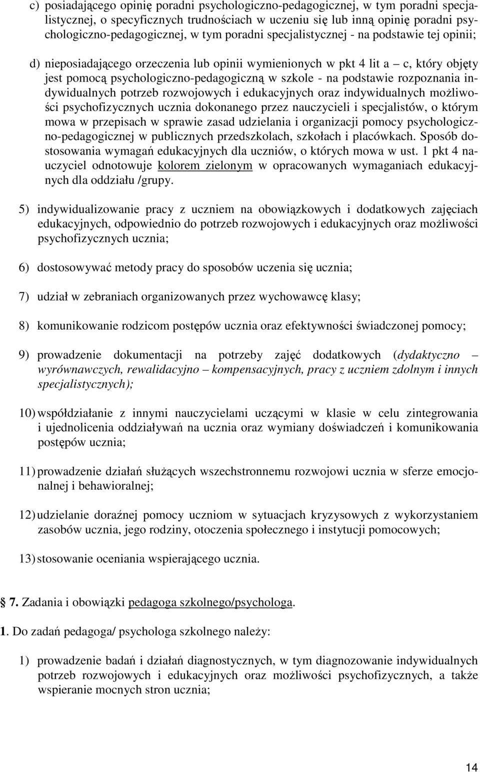 podstawie rozpoznania indywidualnych potrzeb rozwojowych i edukacyjnych oraz indywidualnych możliwości psychofizycznych ucznia dokonanego przez nauczycieli i specjalistów, o którym mowa w przepisach