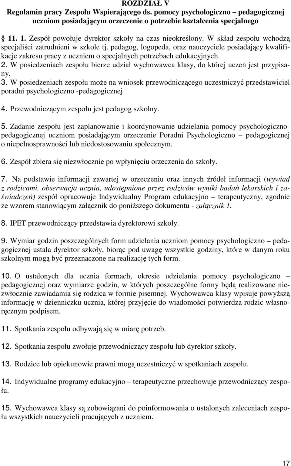 pedagog, logopeda, oraz nauczyciele posiadający kwalifikacje zakresu pracy z uczniem o specjalnych potrzebach edukacyjnych. 2.