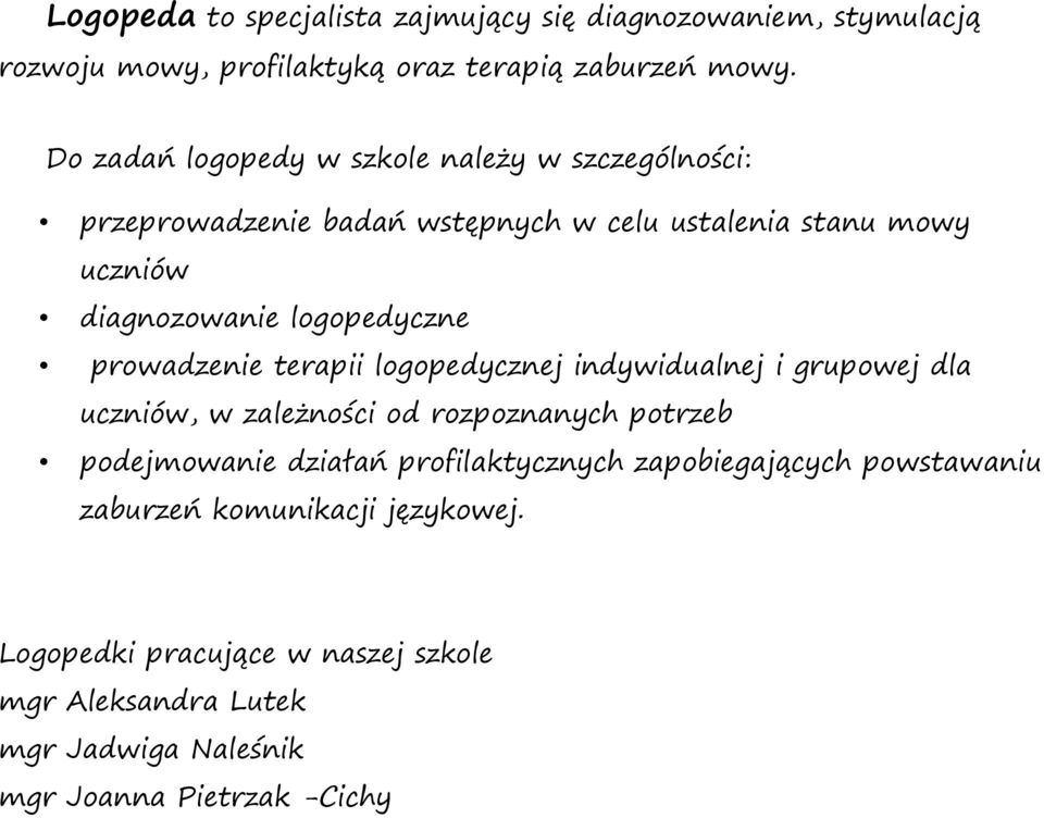 logopedyczne prowadzenie terapii logopedycznej indywidualnej i grupowej dla uczniów, w zależności od rozpoznanych potrzeb podejmowanie działań