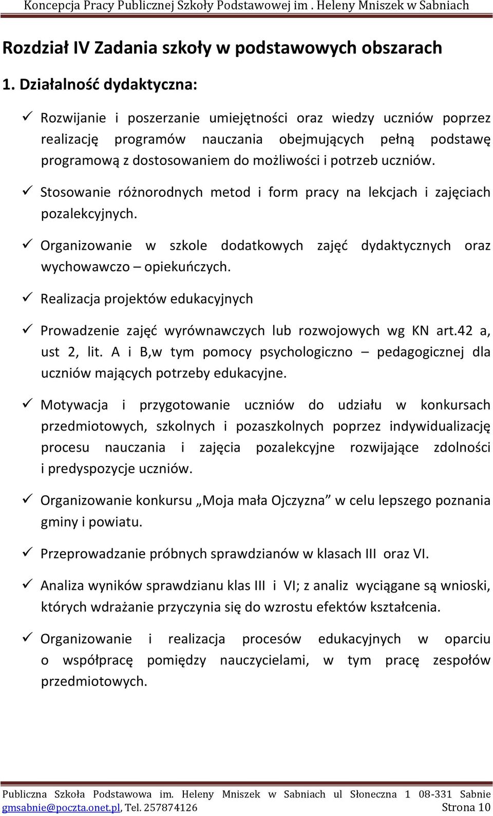 potrzeb uczniów. Stosowanie różnorodnych metod i form pracy na lekcjach i zajęciach pozalekcyjnych. Organizowanie w szkole dodatkowych zajęć dydaktycznych oraz wychowawczo opiekuńczych.