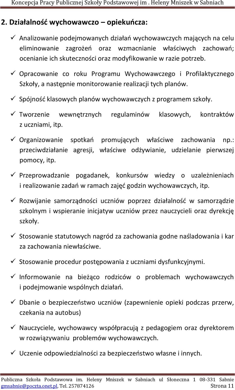 Spójność klasowych planów wychowawczych z programem szkoły. Tworzenie wewnętrznych regulaminów klasowych, kontraktów z uczniami, itp. Organizowanie spotkań promujących właściwe zachowania np.