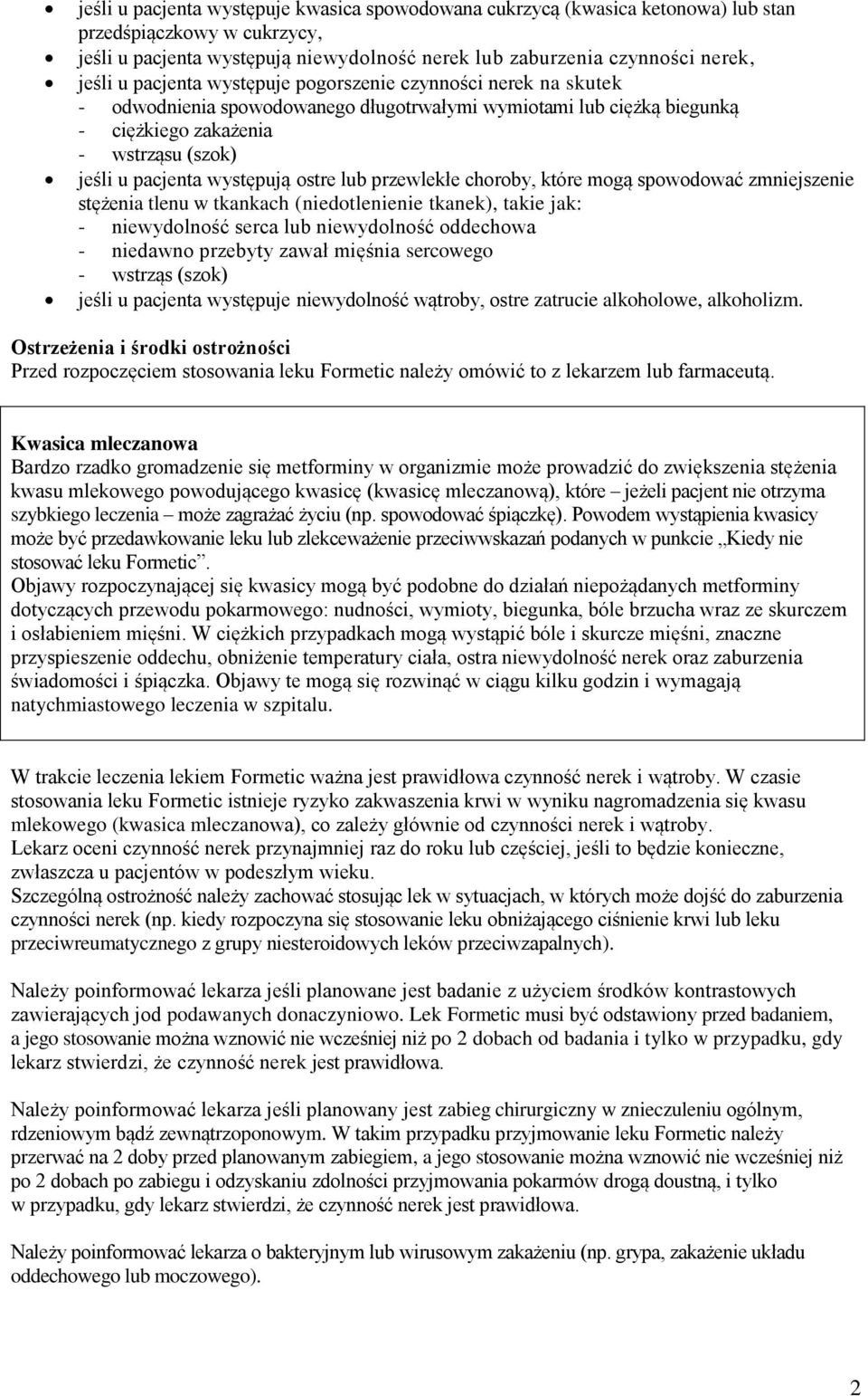 ostre lub przewlekłe choroby, które mogą spowodować zmniejszenie stężenia tlenu w tkankach (niedotlenienie tkanek), takie jak: - niewydolność serca lub niewydolność oddechowa - niedawno przebyty