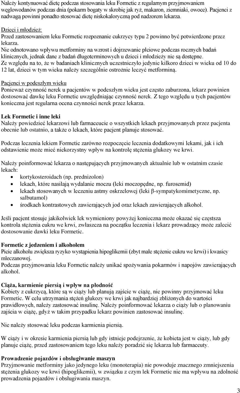 Dzieci i młodzież: Przed zastosowaniem leku Formetic rozpoznanie cukrzycy typu 2 powinno być potwierdzone przez lekarza.