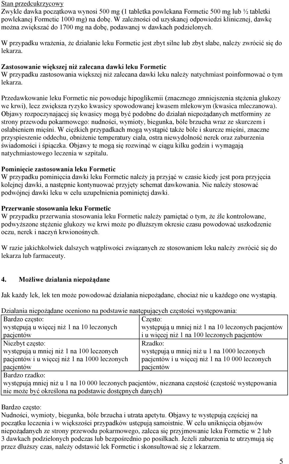 W przypadku wrażenia, że działanie leku Formetic jest zbyt silne lub zbyt słabe, należy zwrócić się do lekarza.