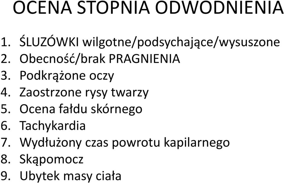 Obecność/brak PRAGNIENIA 3. Podkrążone oczy 4.