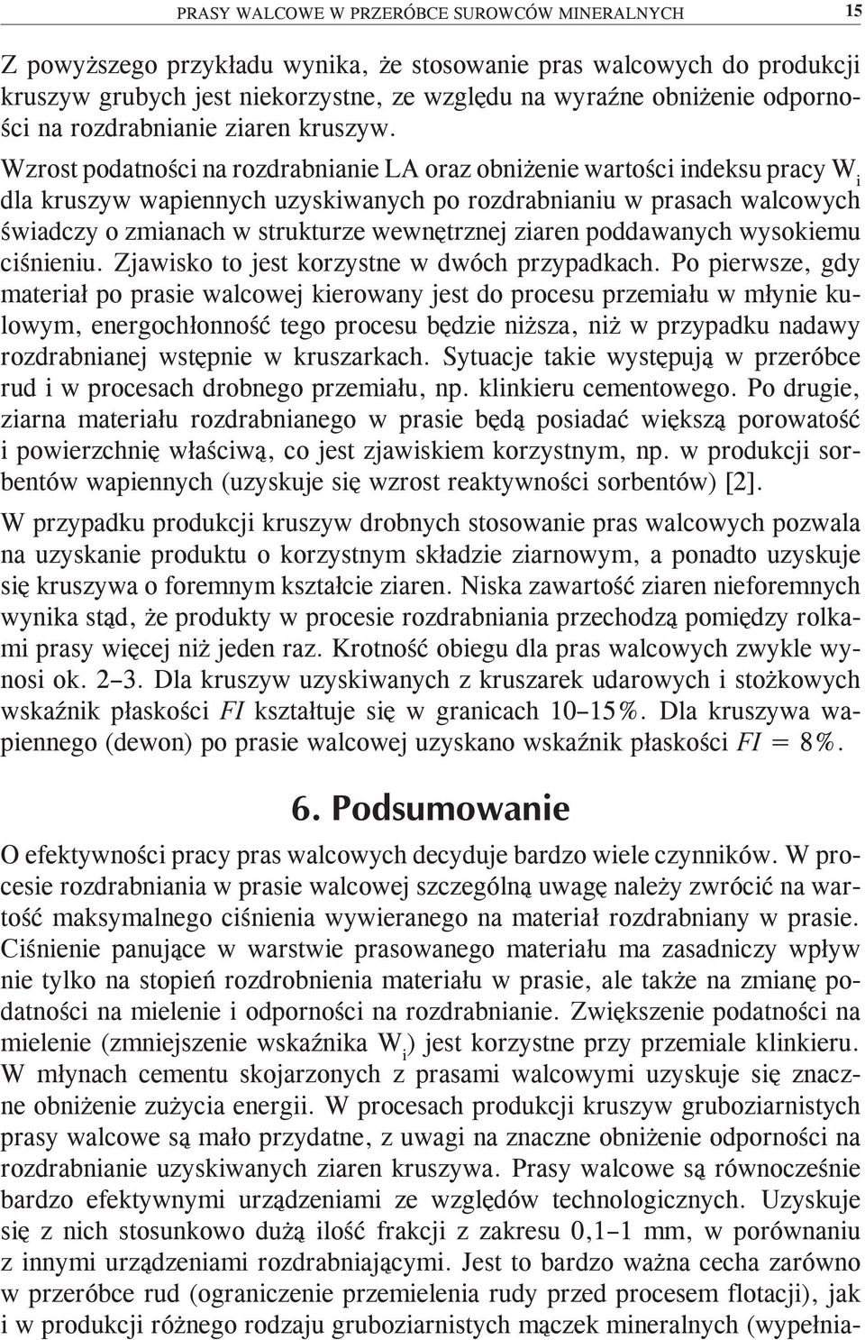 Wzrost podatności na rozdrabnianie LA oraz obniżenie wartości indeksu pracy W i dla kruszyw wapiennych uzyskiwanych po rozdrabnianiu w prasach walcowych świadczy o zmianach w strukturze wewnętrznej