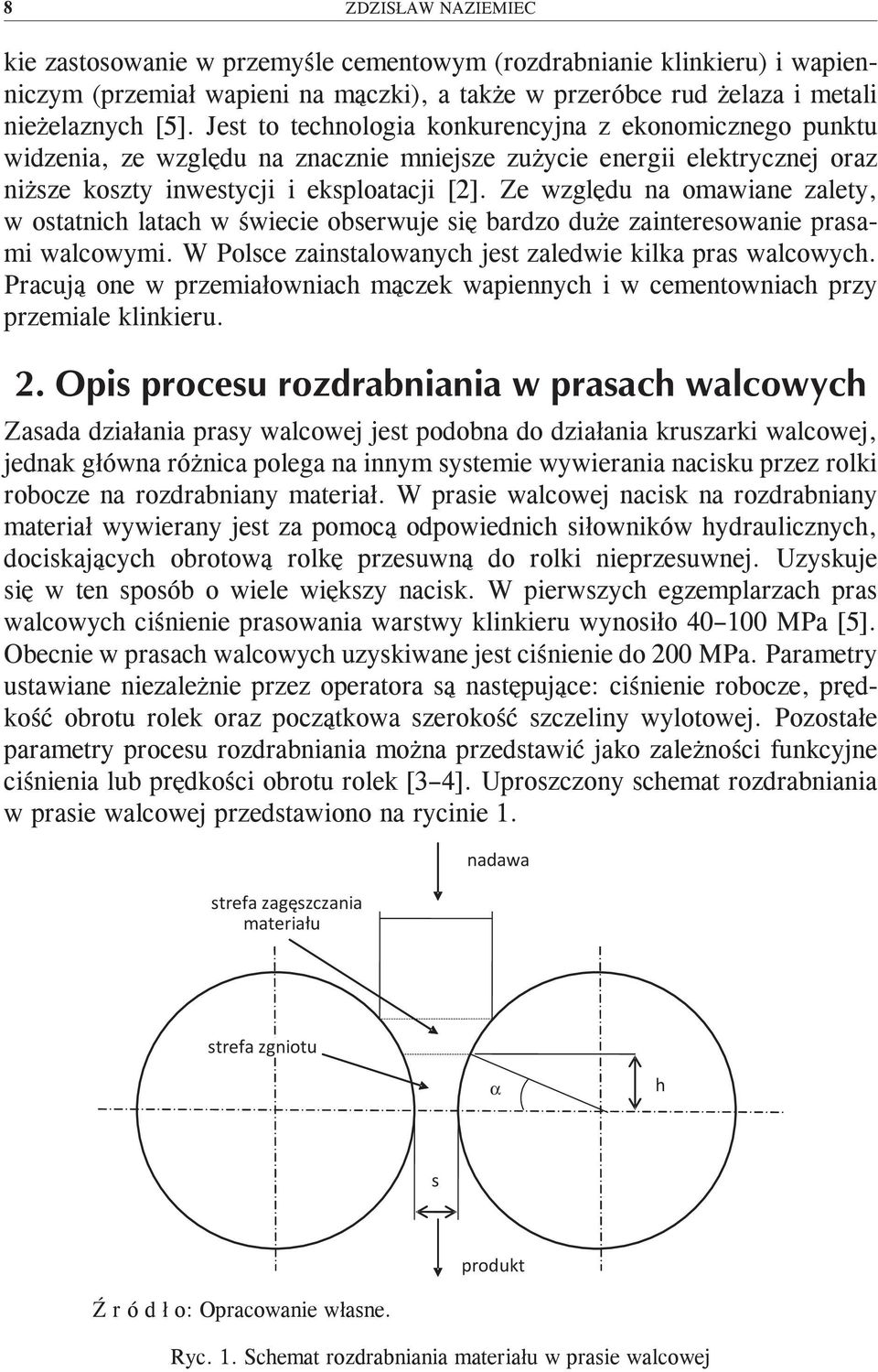 Ze względu na omawiane zalety, w ostatnich latach w świecie obserwuje się bardzo duże zainteresowanie prasami walcowymi. W Polsce zainstalowanych jest zaledwie kilka pras walcowych.