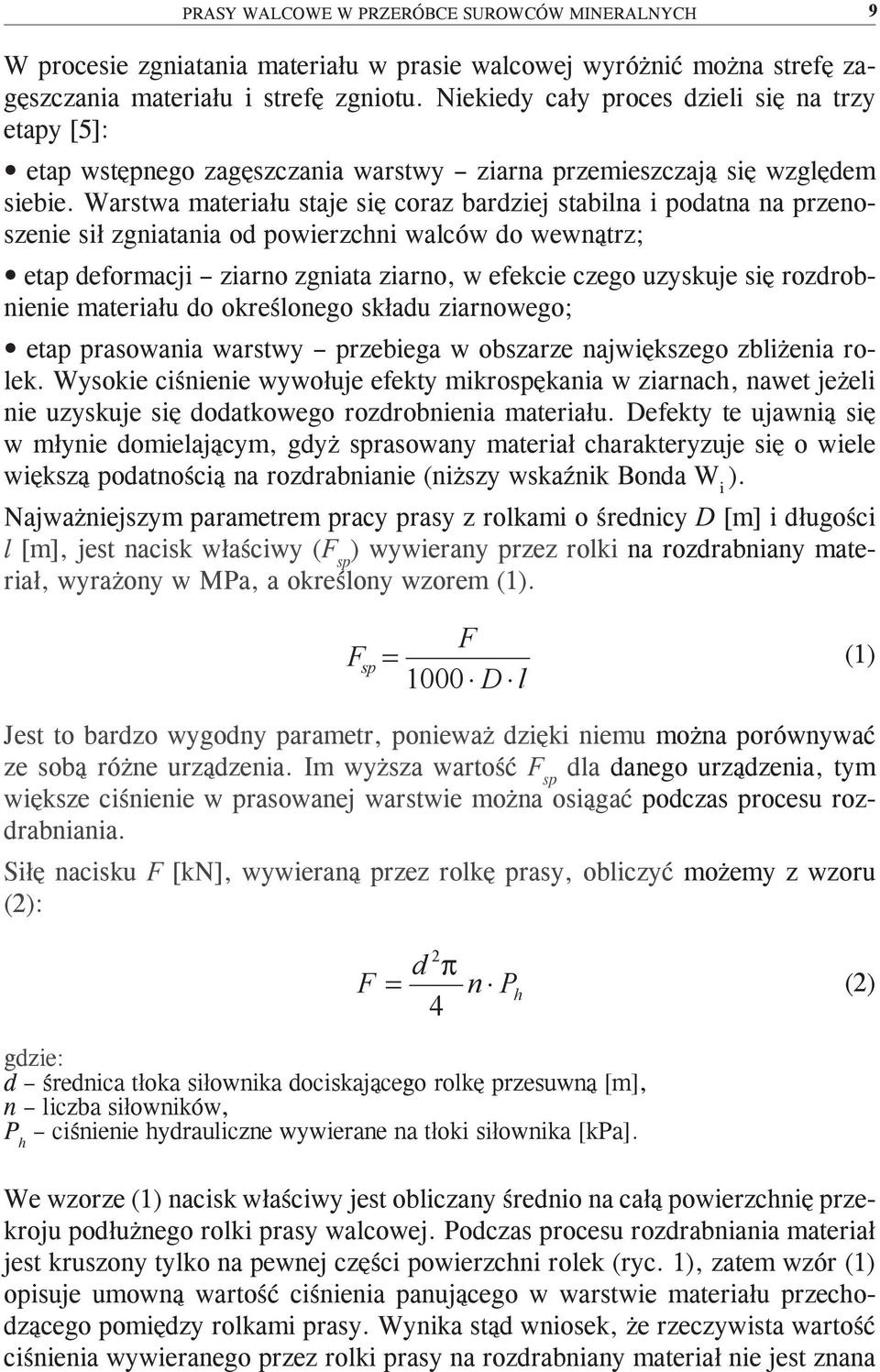 Warstwa materiału staje się coraz bardziej stabilna i podatna na przenoszenie sił zgniatania od powierzchni walców do wewnątrz; etap deformacji ziarno zgniata ziarno, w efekcie czego uzyskuje się