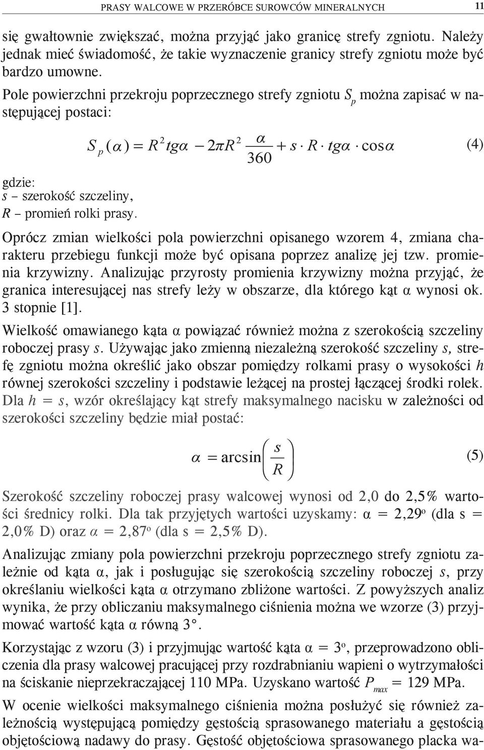 Pole powierzchni przekroju poprzecznego strefy zgniotu S p można zapisać w następującej postaci: S p ( α) R gdzie: s szerokość szczeliny, R promień rolki prasy.