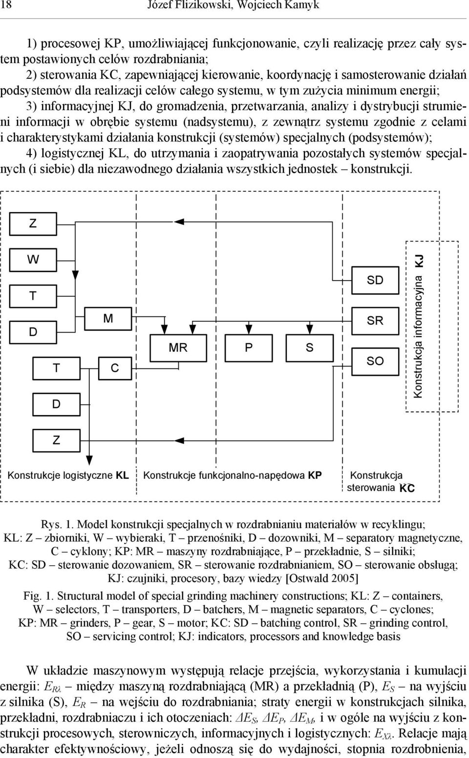 strumieni informacji w obrębie systemu (nadsystemu), z zewnątrz systemu zgodnie z celami i charakterystykami działania konstrukcji (systemów) specjalnych (podsystemów); 4) logistycznej KL, do