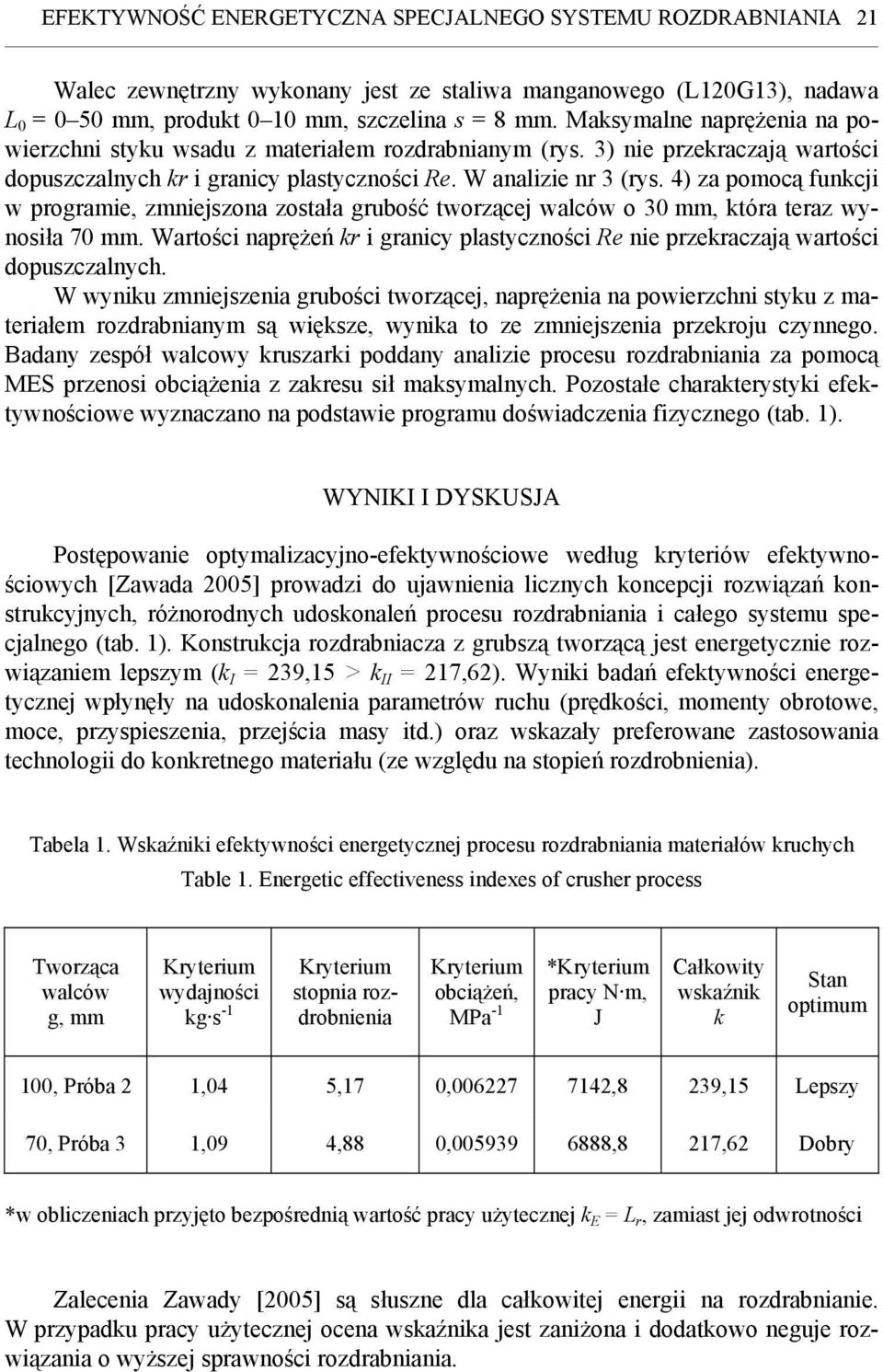 4) za pomocą funkcji w programie, zmniejszona została grubość tworzącej walców o 30 mm, która teraz wynosiła 70 mm.