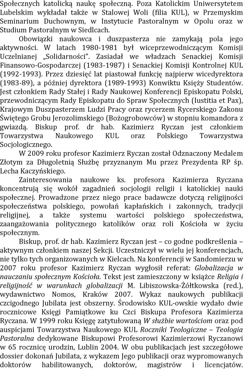 Obowiązki naukowca i duszpasterza nie zamykają pola jego aktywności. W latach 1980-1981 był wiceprzewodniczącym Komisji Uczelnianej Solidarności.