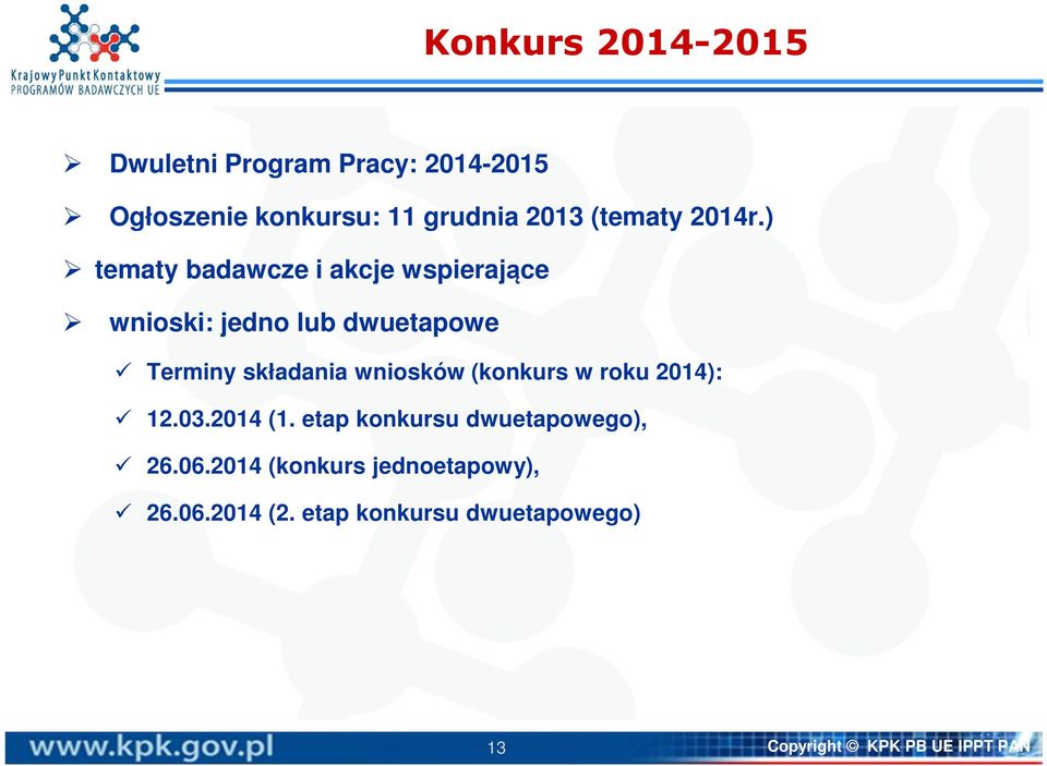 ) tematy badawcze i akcje wspierające wnioski: jedno lub dwuetapowe Terminy składania