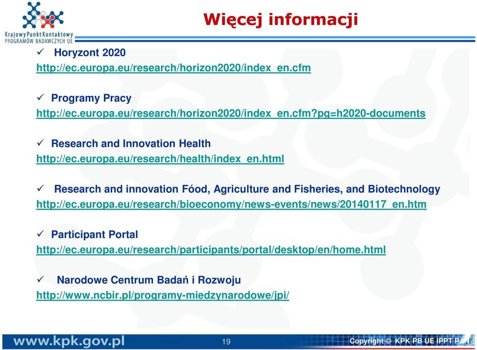 htm Participant Portal http://ec.europa.eu/research/participants/portal/desktop/en/home.html Narodowe Centrum Badań i Rozwoju http://www.ncbir.