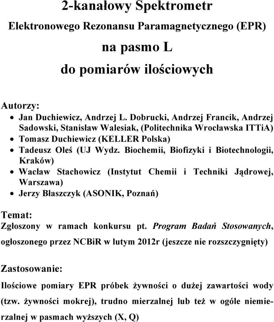 Biochemii, Biofizyki i Biotechnologii, Kraków) Wacław Stachowicz (Instytut Chemii i Techniki Jądrowej, Warszawa) Jerzy Błaszczyk (ASONIK, Poznań) Temat: Zgłoszony w ramach konkursu pt.