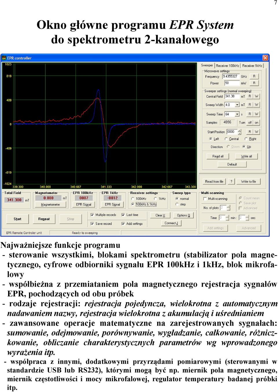 wielokrotna z automatycznym nadawaniem nazwy, rejestracja wielokrotna z akumulacją i uśrednianiem - zawansowane operacje matematyczne na zarejestrowanych sygnałach: sumowanie, odejmowanie,