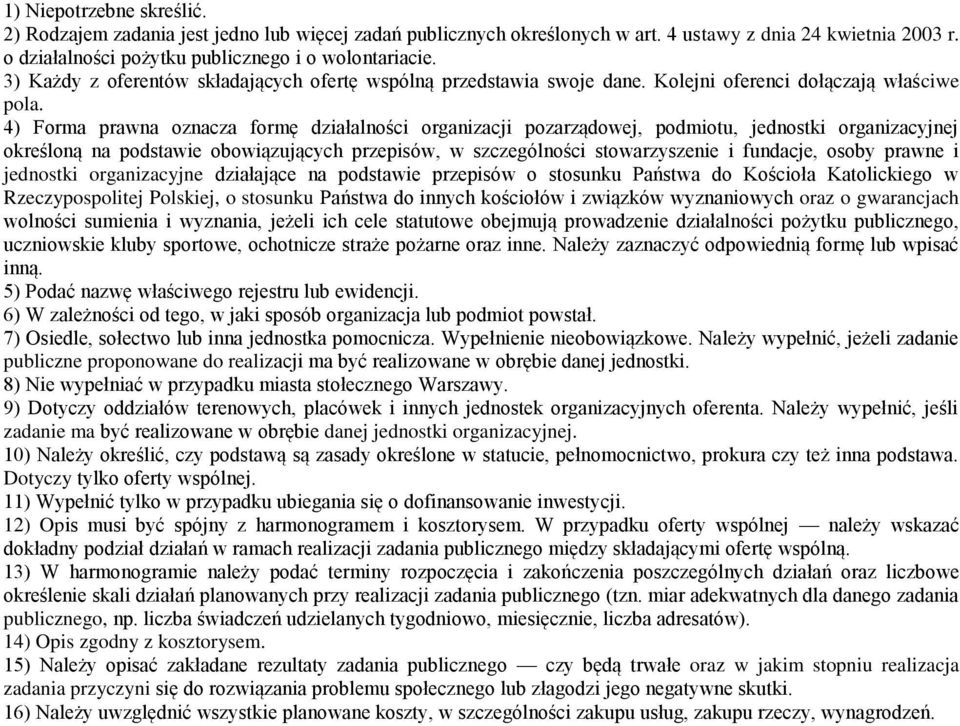 4) Forma prawna oznacza formę działalności organizacji pozarządowej, podmiotu, jednostki organizacyjnej określoną na podstawie obowiązujących przepisów, w szczególności stowarzyszenie i fundacje,