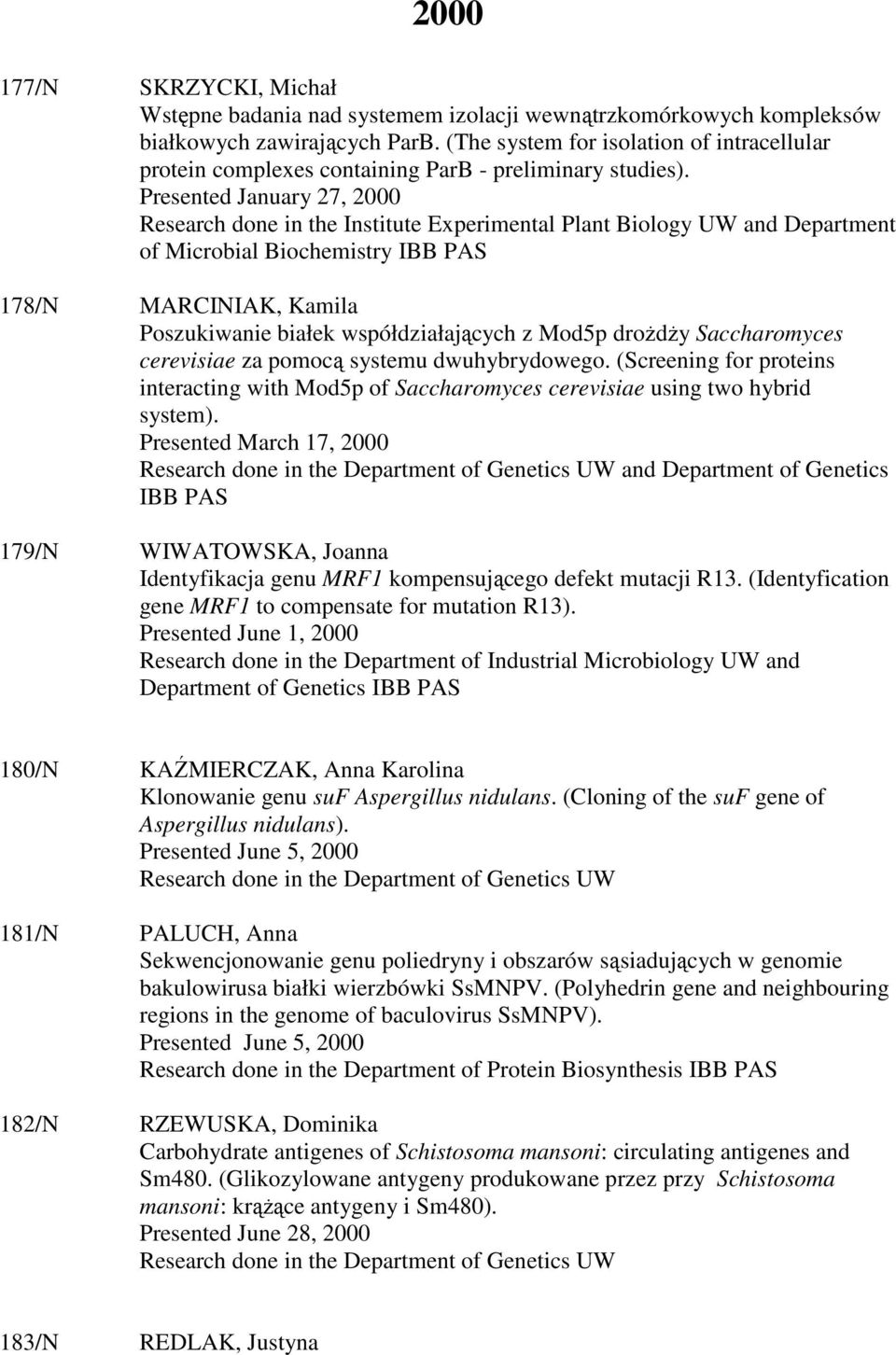 Presented January 27, 2000 Research done in the Institute Experimental Plant Biology UW and Department of Microbial Biochemistry 178/N MARCINIAK, Kamila Poszukiwanie białek współdziałających z Mod5p