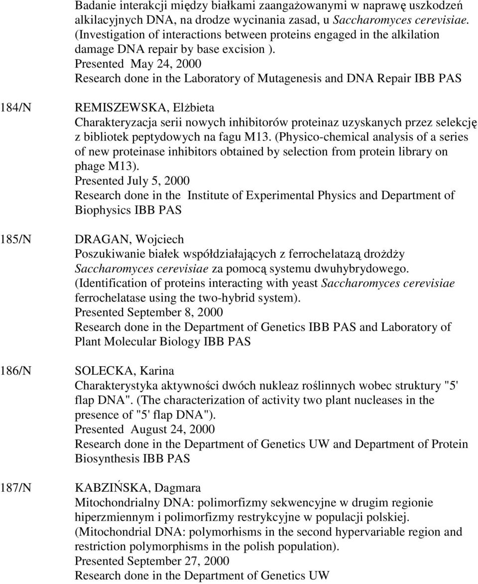 Presented May 24, 2000 Research done in the Laboratory of Mutagenesis and DNA Repair 184/N REMISZEWSKA, ElŜbieta Charakteryzacja serii nowych inhibitorów proteinaz uzyskanych przez selekcję z