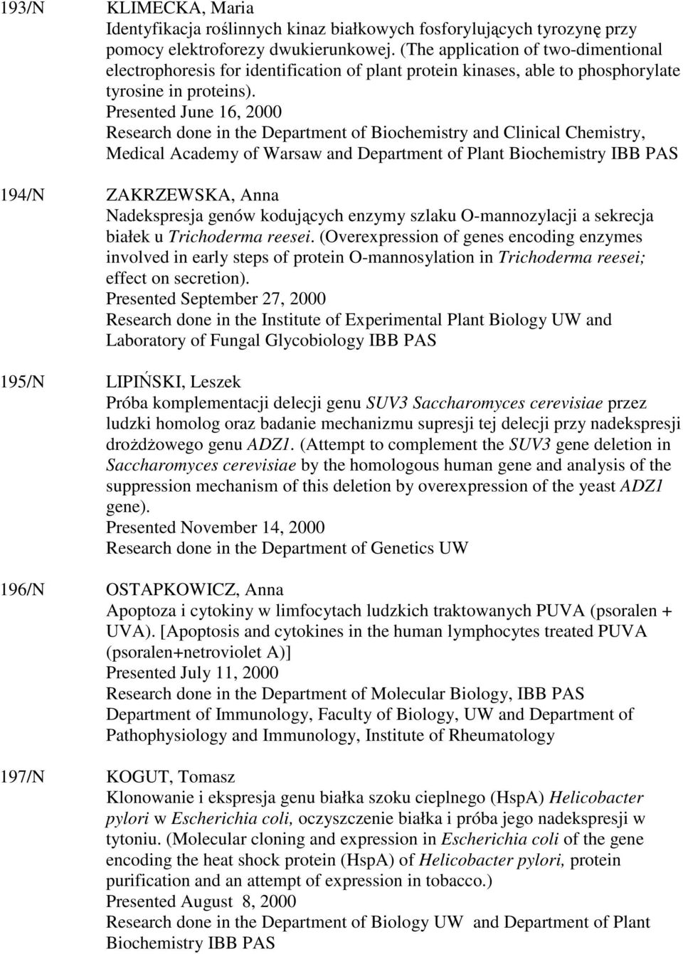 Presented June 16, 2000 Research done in the Department of Biochemistry and Clinical Chemistry, Medical Academy of Warsaw and Department of Plant Biochemistry 194/N ZAKRZEWSKA, Anna Nadekspresja