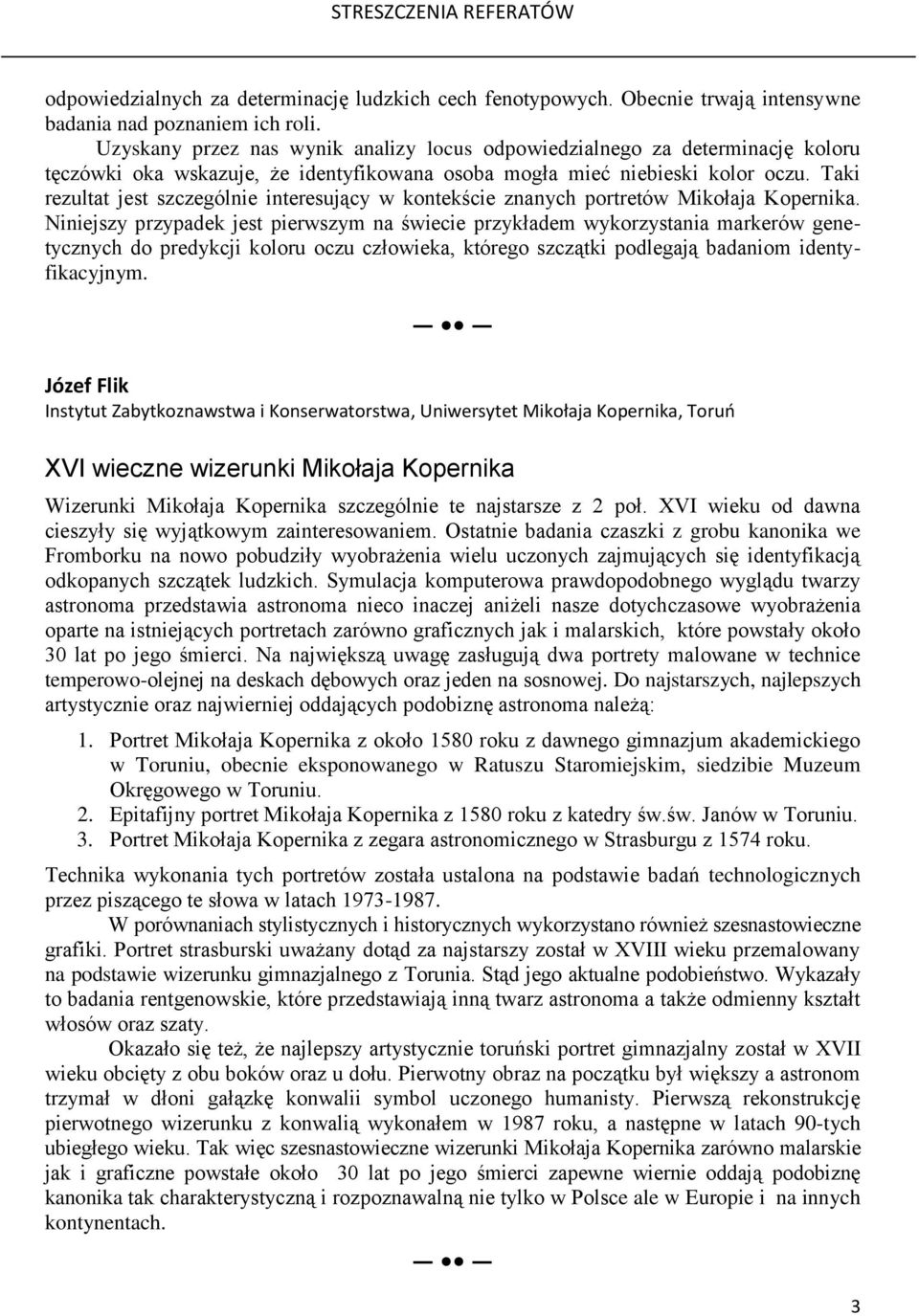 Taki rezultat jest szczególnie interesujący w kontekście znanych portretów Mikołaja Kopernika.