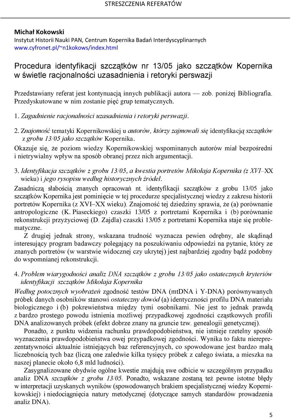 poniżej Bibliografia. Przedyskutowane w nim zostanie pięć grup tematycznych. 1. Zagadnienie racjonalności uzasadnienia i retoryki perswazji. 2.