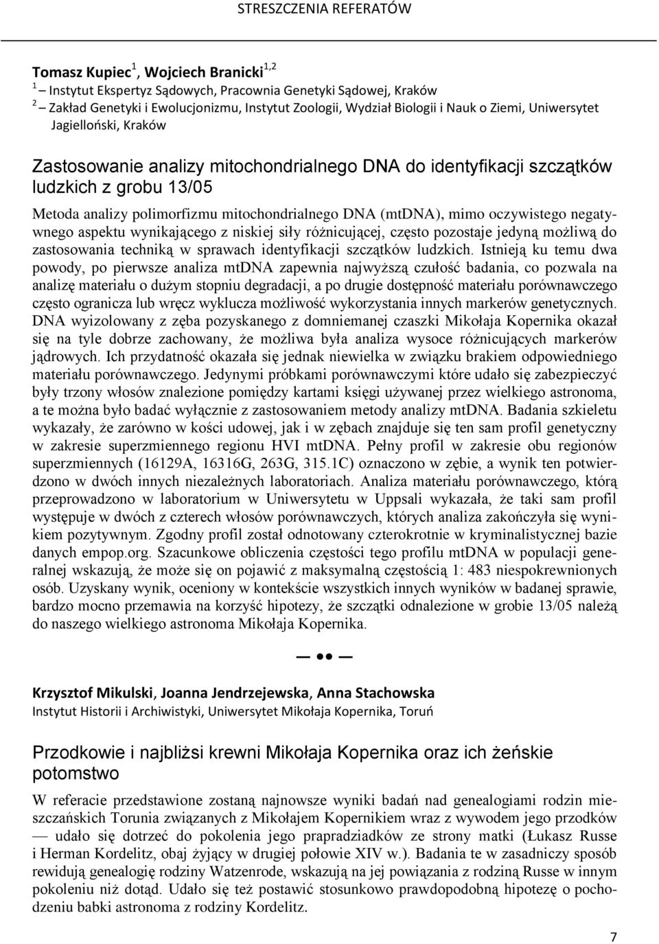 oczywistego negatywnego aspektu wynikającego z niskiej siły różnicującej, często pozostaje jedyną możliwą do zastosowania techniką w sprawach identyfikacji szczątków ludzkich.