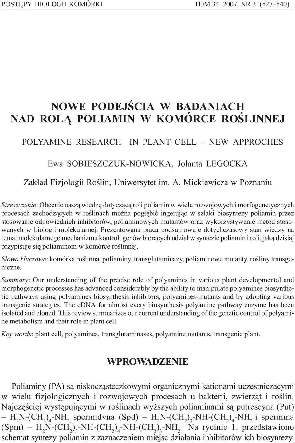 Mickiewicza w Poznaniu Streszczenie: Obecnie nasz¹ wiedzê dotycz¹c¹ roli poliamin w wielu rozwojowych i morfogenetycznych procesach zachodz¹cych w roœlinach mo na pog³êbiæ ingeruj¹c w szlaki