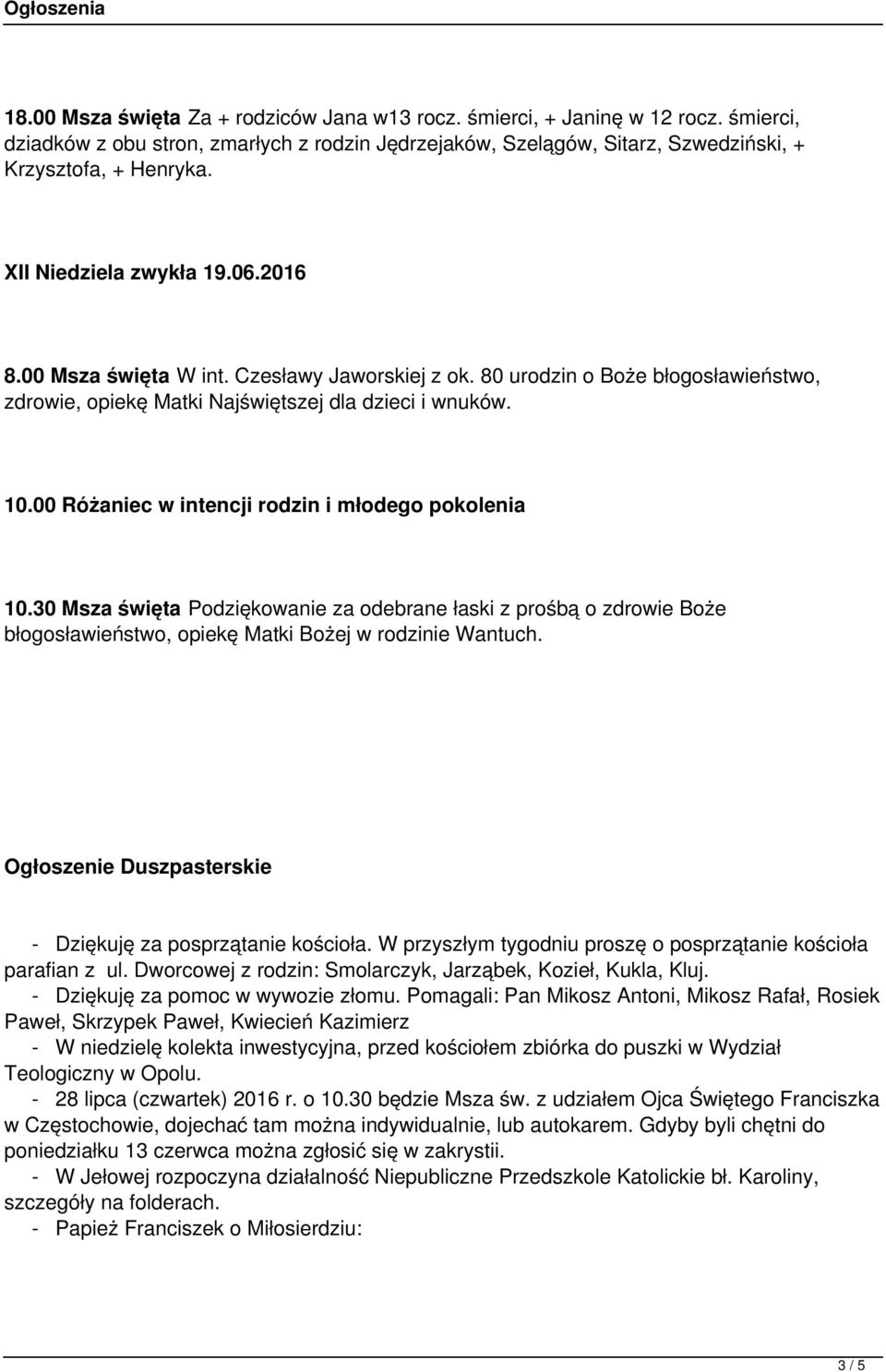 00 Różaniec w intencji rodzin i młodego pokolenia 10.30 Msza święta Podziękowanie za odebrane łaski z prośbą o zdrowie Boże błogosławieństwo, opiekę Matki Bożej w rodzinie Wantuch.