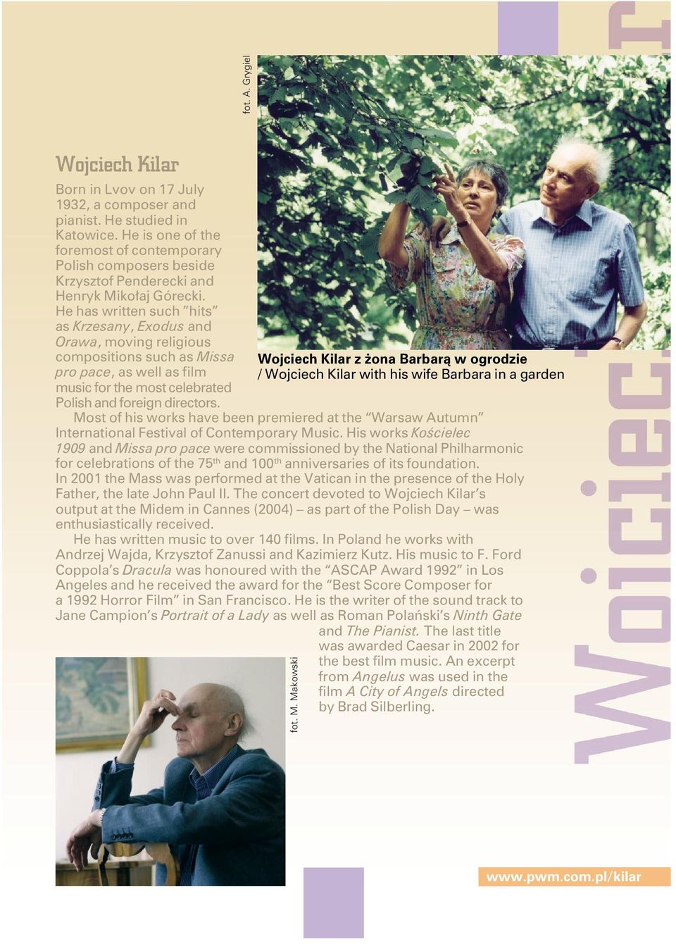 He has written such hits as Krzesany, Exodus and Orawa, moving religious compositions such as Missa Wojciech Kilar z żona Barbarą w ogrodzie pro pace, as well as film / Wojciech Kilar with his wife