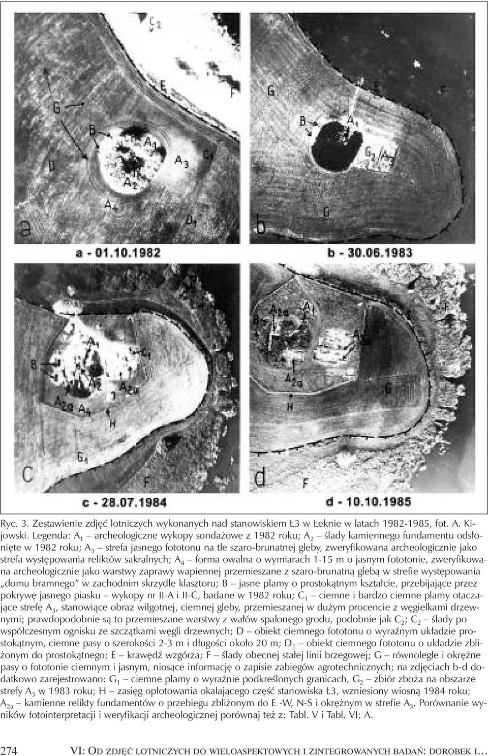 archeologicznie jako strefa wyst powania reliktów sakralnych; A 4 forma owalna o wymiarach 1-15 m o jasnym fototonie, zweryfikowana archeologicznie jako warstwy zaprawy wapiennej przemieszane z