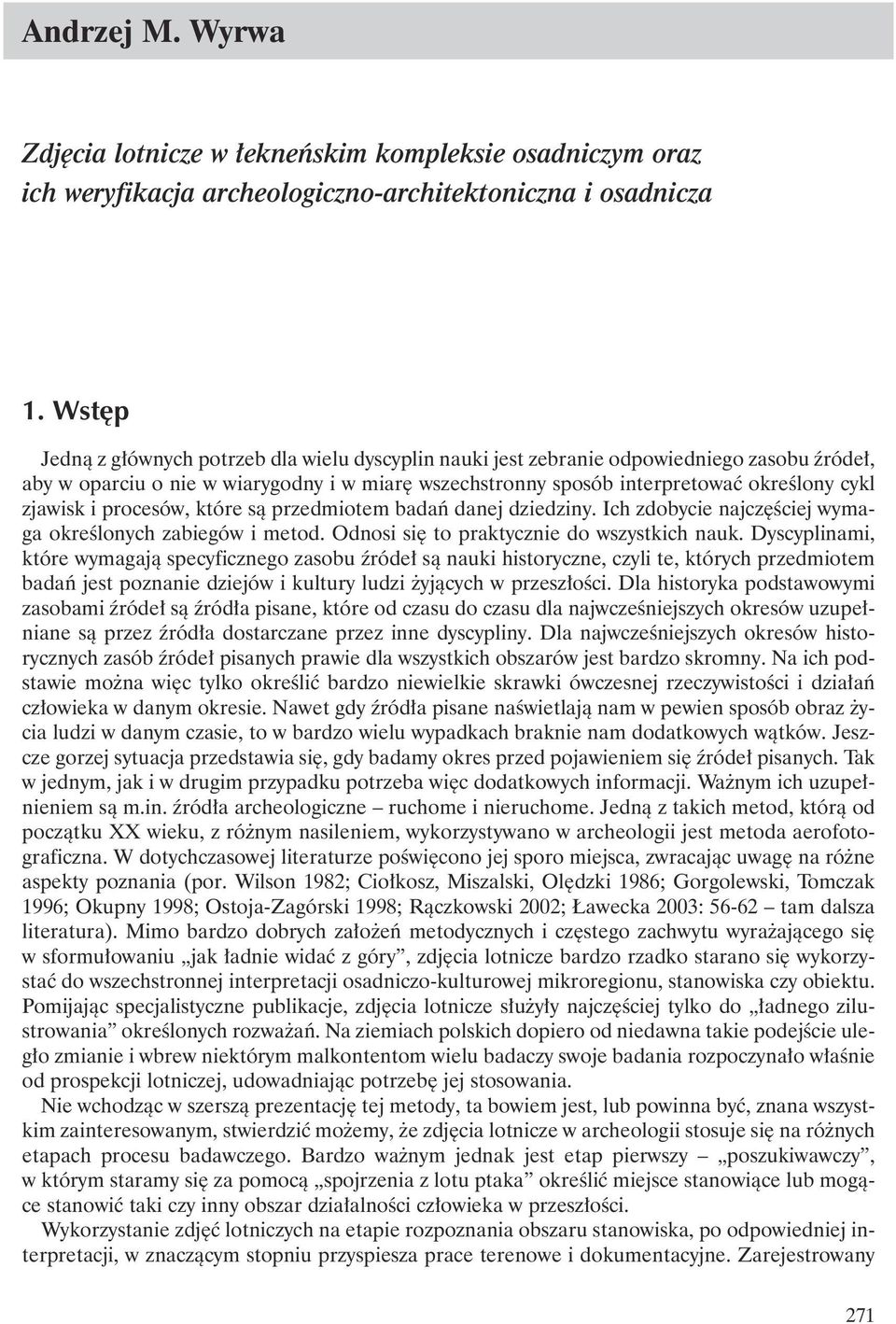 i procesów, które sà przedmiotem badaƒ danej dziedziny. Ich zdobycie najcz Êciej wymaga okreêlonych zabiegów i metod. Odnosi si to praktycznie do wszystkich nauk.