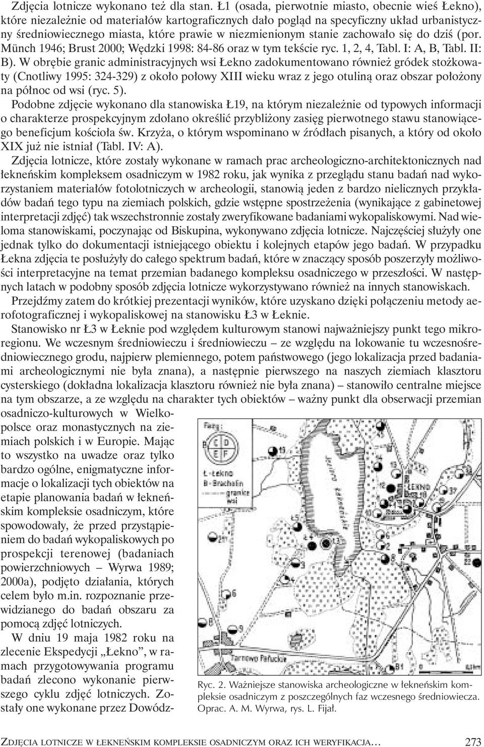 stanie zachowa o si do dziê (por. Münch 1946; Brust 2000; W dzki 1998: 84-86 oraz w tym tekêcie ryc. 1, 2, 4, Tabl. I: A, B, Tabl. II: B).