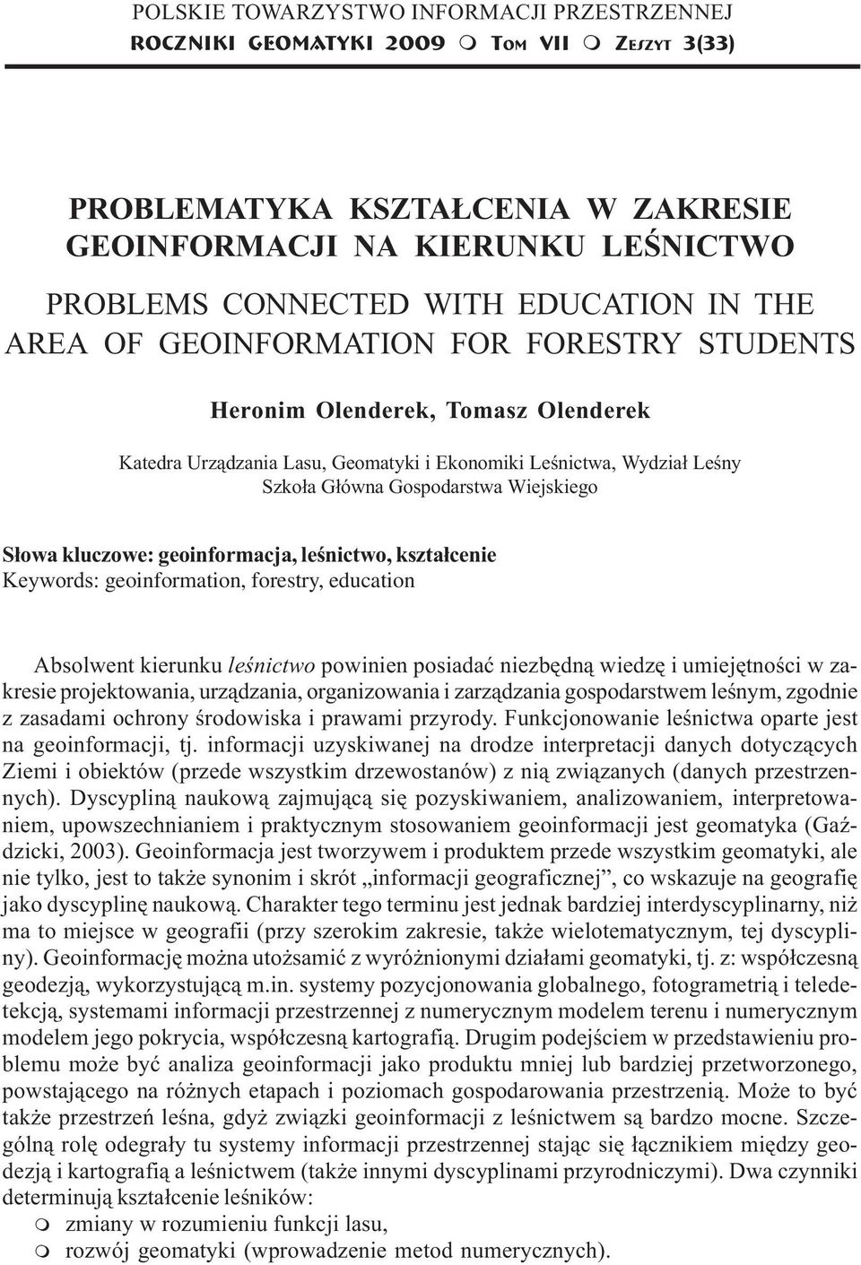 Ekonomiki Leœnictwa, Wydzia³ Leœny Szko³a G³ówna Gospodarstwa Wiejskiego S³owa kluczowe: geoinformacja, leœnictwo, kszta³cenie Keywords: geoinformation, forestry, education Absolwent kierunku