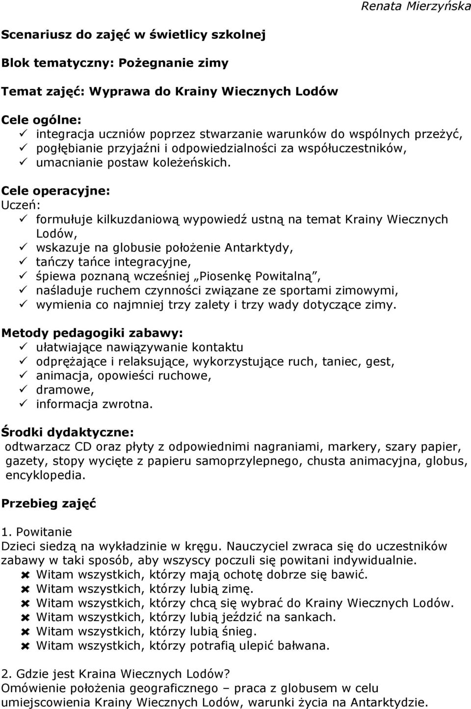 Cele operacyjne: Uczeń: formułuje kilkuzdaniową wypowiedź ustną na temat Krainy Wiecznych Lodów, wskazuje na globusie położenie Antarktydy, tańczy tańce integracyjne, śpiewa poznaną wcześniej