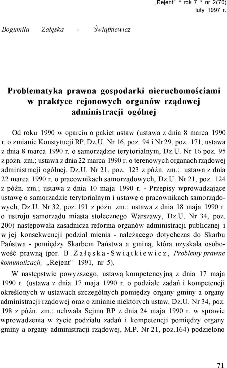 marca 1990 r. o zmianie Konstytucji RP, Dz.U. Nr 16, poz. 94 i Nr 29, poz. 171; ustawa z dnia 8 marca 1990 r. o samorządzie terytorialnym, Dz.U. Nr 16 poz. 95 z późn. zm.; ustawa z dnia 22 marca 1990 r.