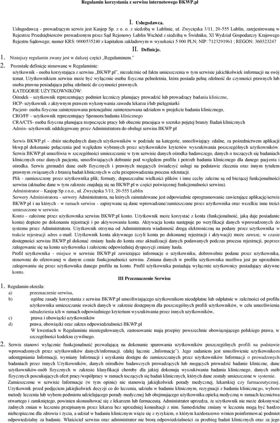 KRS: 0000535240 z kapitałem zakładowym w wysokości 5 000 PLN; NIP: 7123291961 ; REGON: 360323247 II. Definicje. 1. Niniejszy regulamin zwany jest w dalszej części Regulaminem. 2.