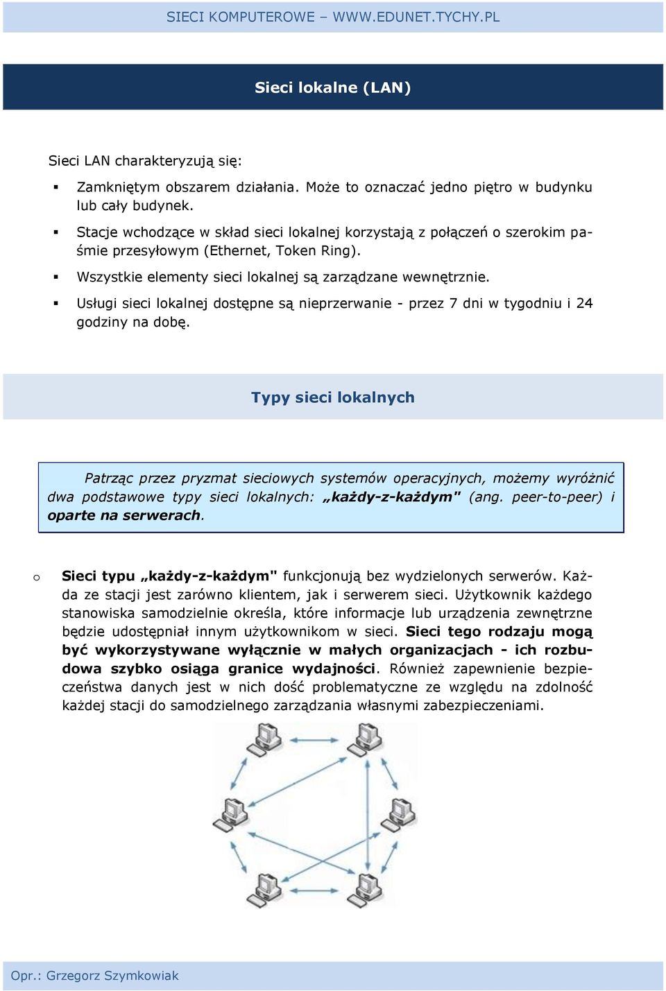 Usługi sieci lkalnej dstępne są nieprzerwanie - przez 7 dni w tygdniu i 24 gdziny na dbę.